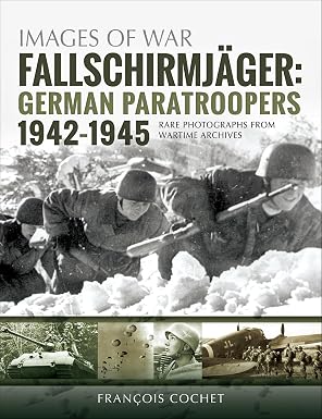 Fallschirmjäger: german paratroopers, 1942–1945 (images of war)