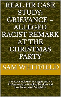 Real HR Case Study: Grievance – Alleged Racist Remark at the Christmas Party: A Practical Guide for Managers and HR Professionals on Handling Sensitive and Unsubstantiated Complaints