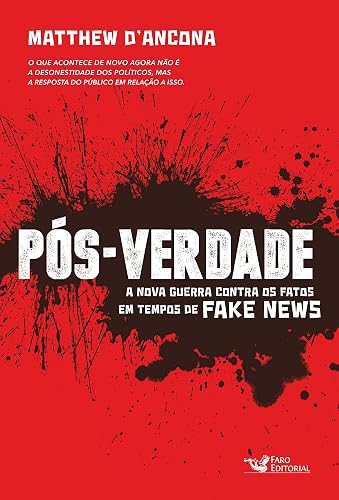 Pós-Verdade: A Nova Guerra Contra os Fatos em Tempos de Fake News