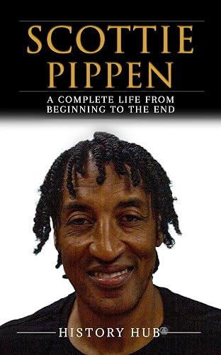 Scottie Pippen: A Complete Life from Beginning to the End