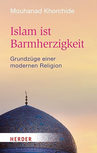 Islam ist Barmherzigkeit: Grundzüge einer modernen Religion (HERDER spektrum)