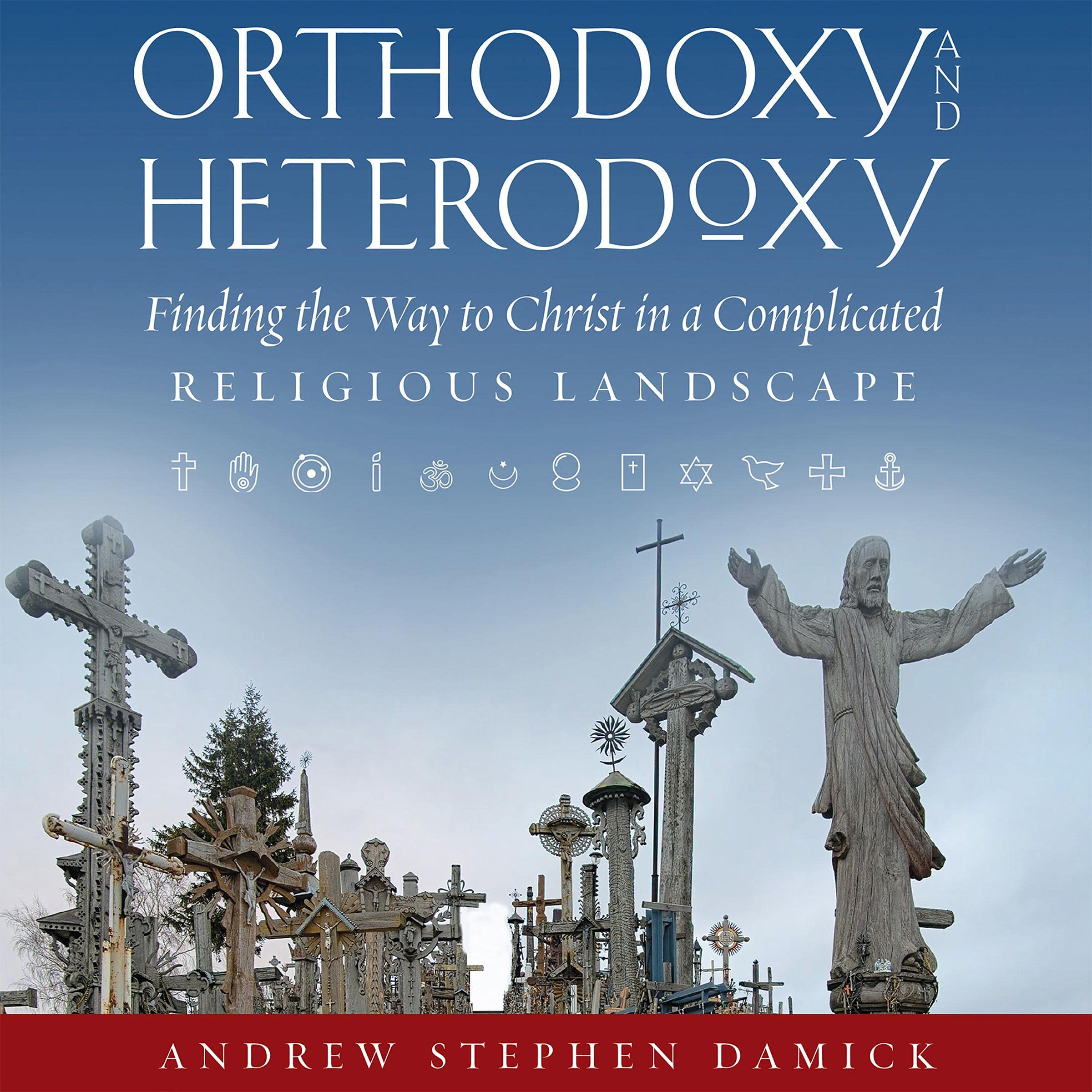 Cover art for Orthodoxy and Heterodoxy: Finding the Way to Christ in a Complicated Religious Landscape