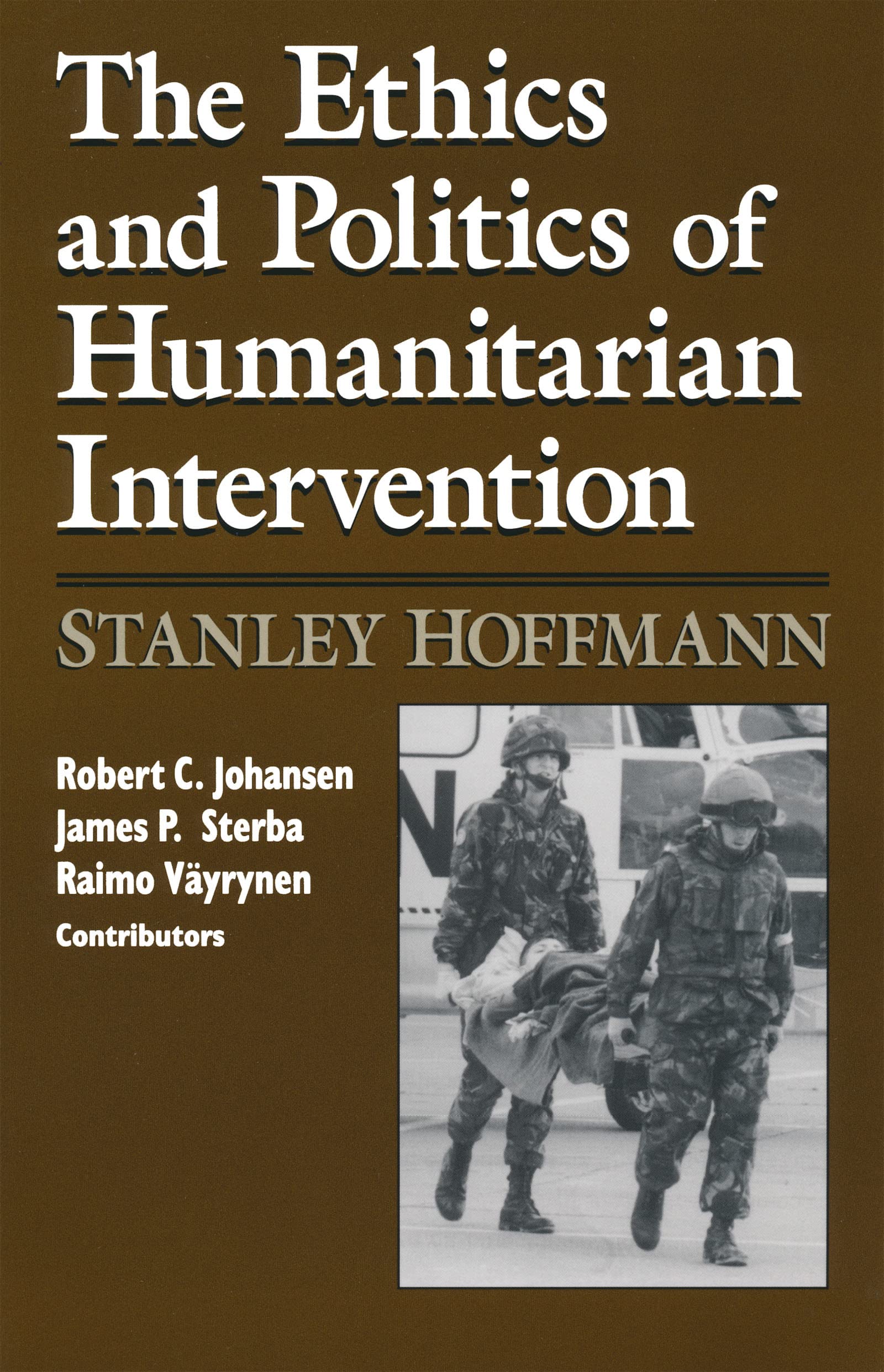 Ethics and Politics of Humanitarian Intervention (From the Joan B. Kroc Institute for International Peace Studies / Kroc Institute Series on Religion, Conflict, and Peacebuilding)
