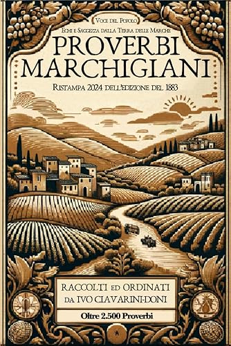 PROVERBI MARCHIGIANI: Voce del Popolo: Echi e Saggezza dalla Terra delle Marche