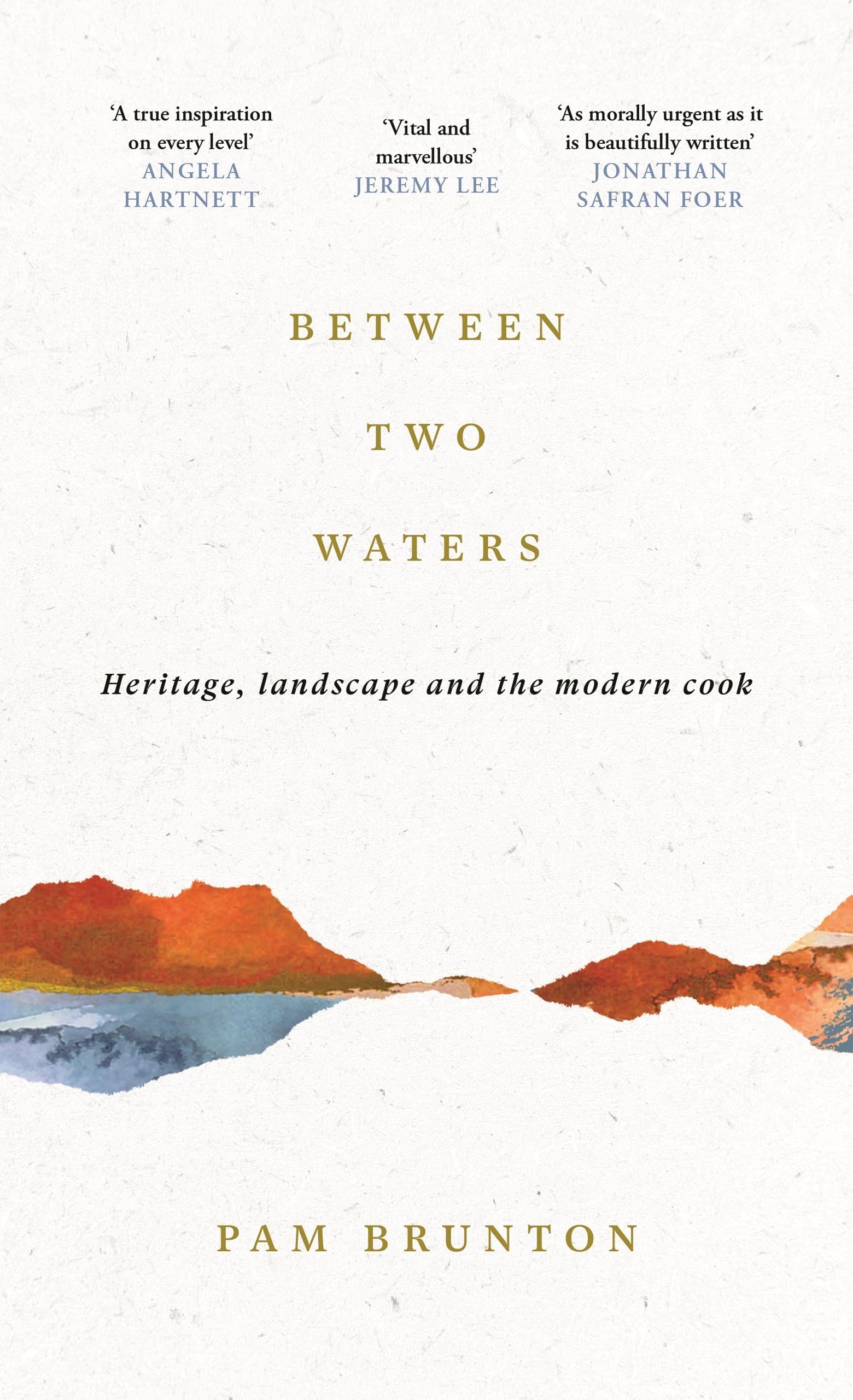Canongate Books Between Two Waters: Heritage, Landscape and the Modern Cook