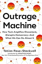 Outrage Machine: How Tech Amplifies Discontent, Disrupts Democracy—And What We Can Do About It