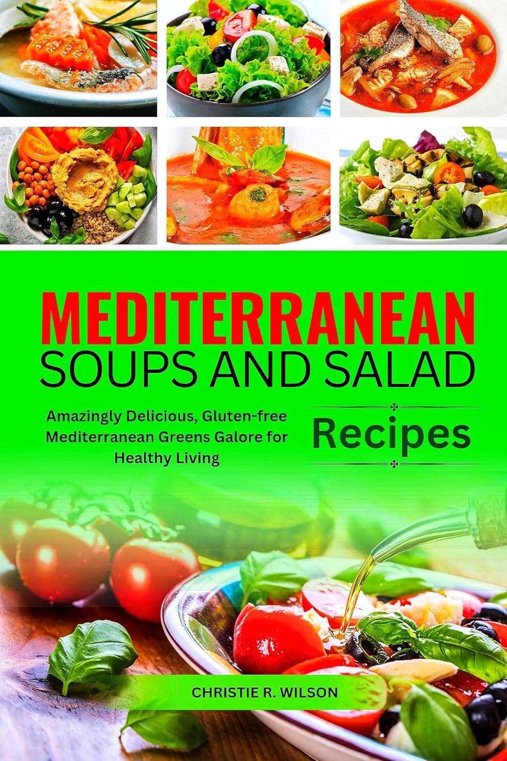 Mediterranean Soups and Salad Recipes: Amazingly Delicious, Gluten-free Mediterranean Greens Galore for Healthy Living (Super delicious Mediterranean) Mediterranean Soups and Salad Recipes: Amazingly Delicious, Gluten-free Mediterranean Greens Galore for Healthy Living (Super delicious Mediterranean)