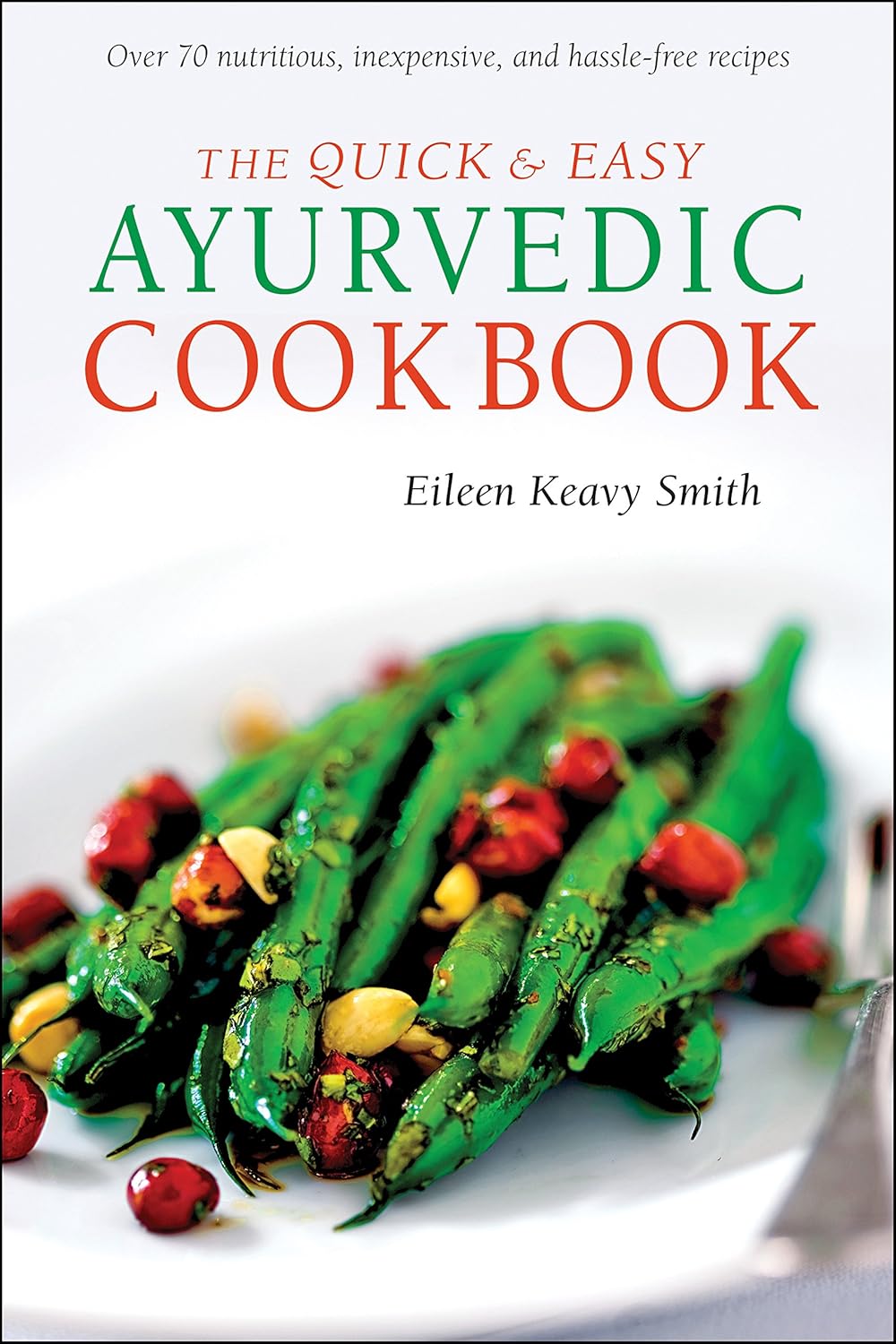 The Quick & Easy Ayurvedic Cookbook [Indian Cookbook, Over 60 Recipes] Smith, Eileen Keavy