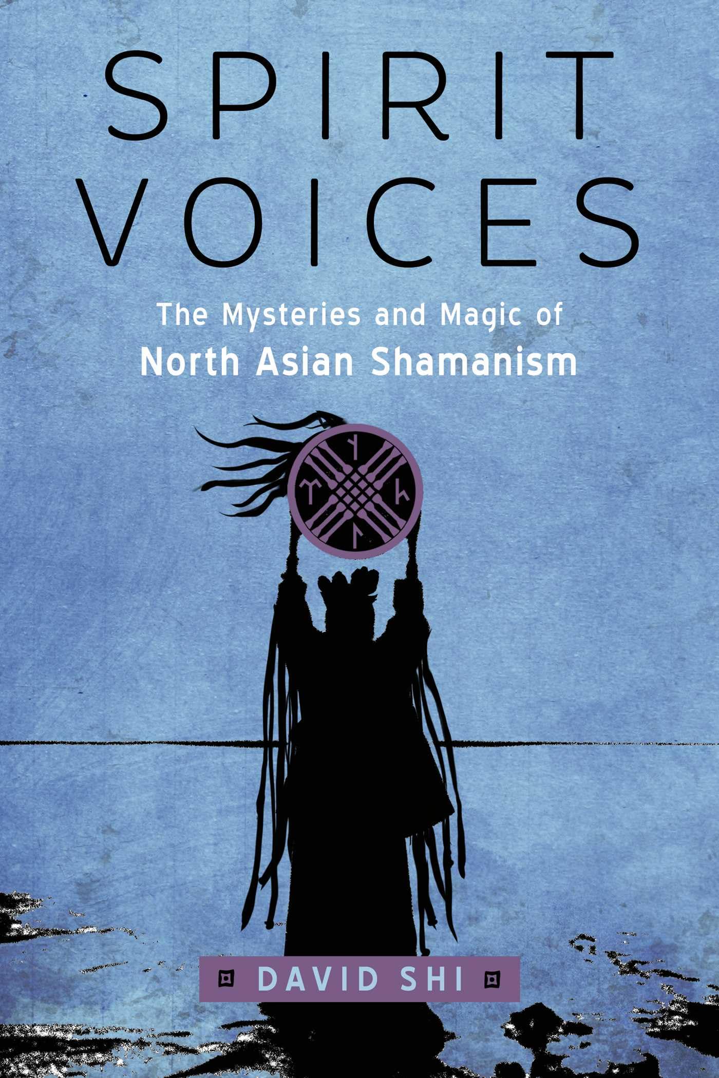 Spirit Voices: The Mysteries and Magic of North Asian  by David Shi PAPERBACK