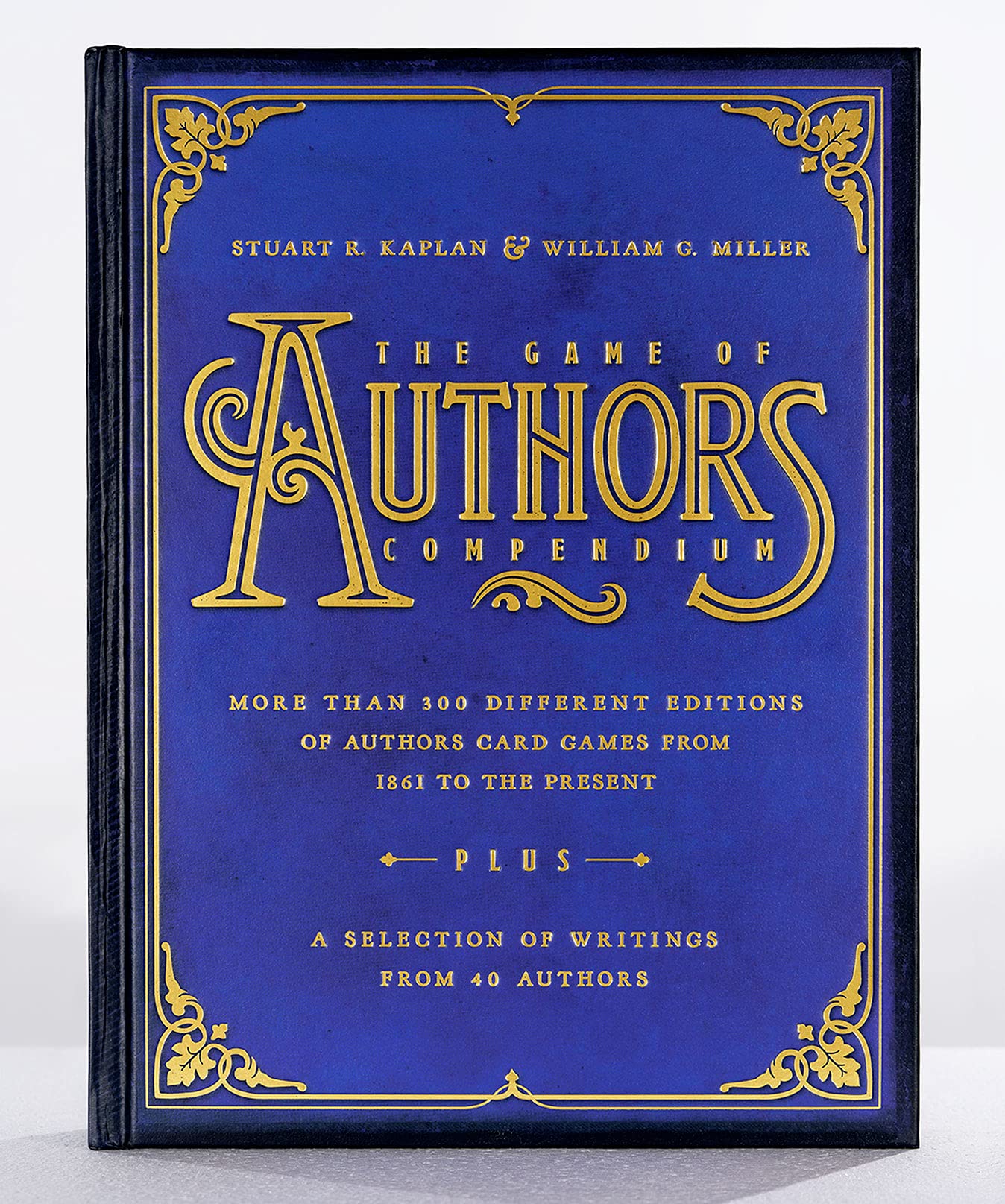 The Game of Authors Compendium Book: 476-Page, Full-Color Illustrated Hardcover Book, More Than 300 Different Editions of Authors Card Games from 1861 ... Plus a Selection of Writings from 40 Authors