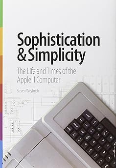 Sophistication & Simplicity: The Life and Times of the Apple II Computer-Wow! eBook
