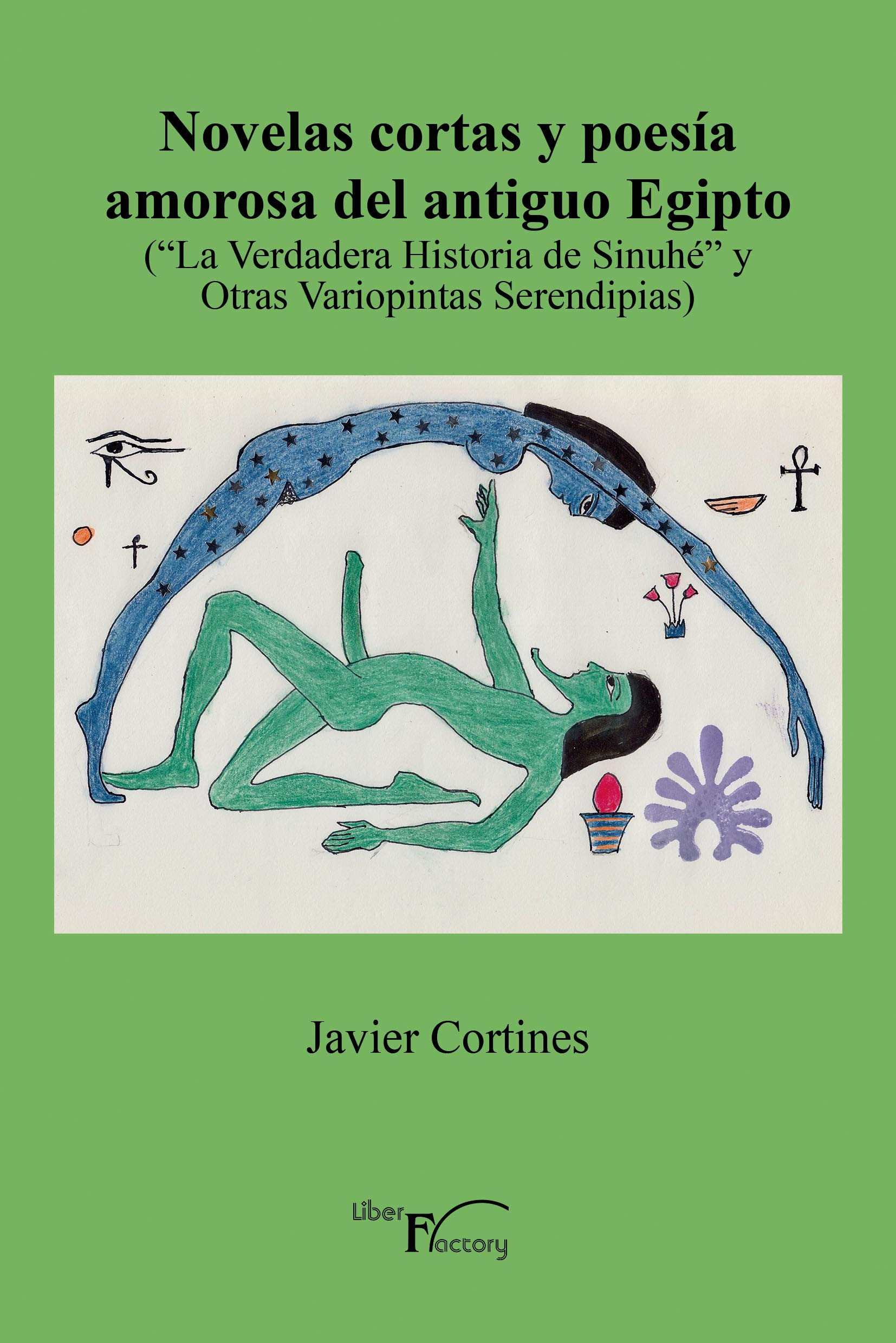 Novelas cortas y poesía amorosa del antiguo Egipto: ('La Verdadera Historia de Sinuhé' y Otras Variopintas Serendipias)