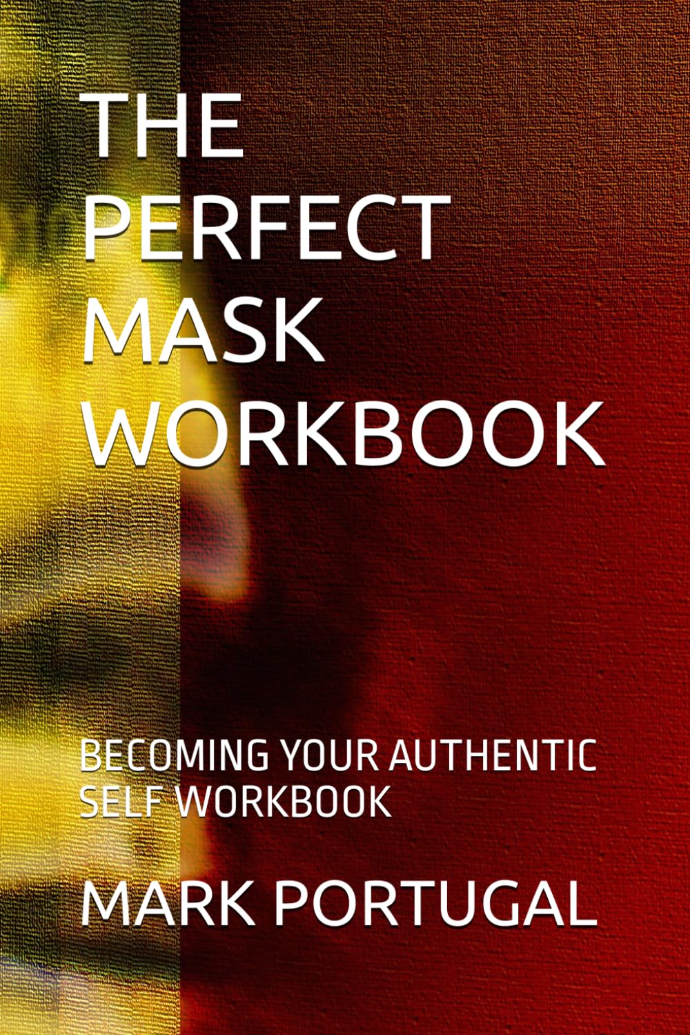 THE PERFECT MASK WORKBOOK: BECOMING YOUR AUTHENTIC SELF WORKBOOK