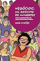 Negócios: Um Assunto de Mulheres: A Força Transformadora do Empreendedorismo Feminino