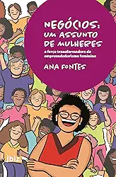 Negócios: Um Assunto de Mulheres: A Força Transformadora do Empreendedorismo Feminino