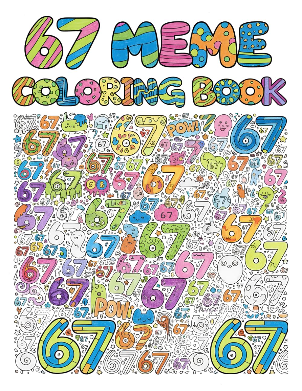 67 Meme Coloring Book: A Fun & Trendy Coloring Adventure With 6, 7, 67 & Six Seven — 50 Meme-Style Pages for Kids, Teens & Adults (67 Meme Coloring Series)