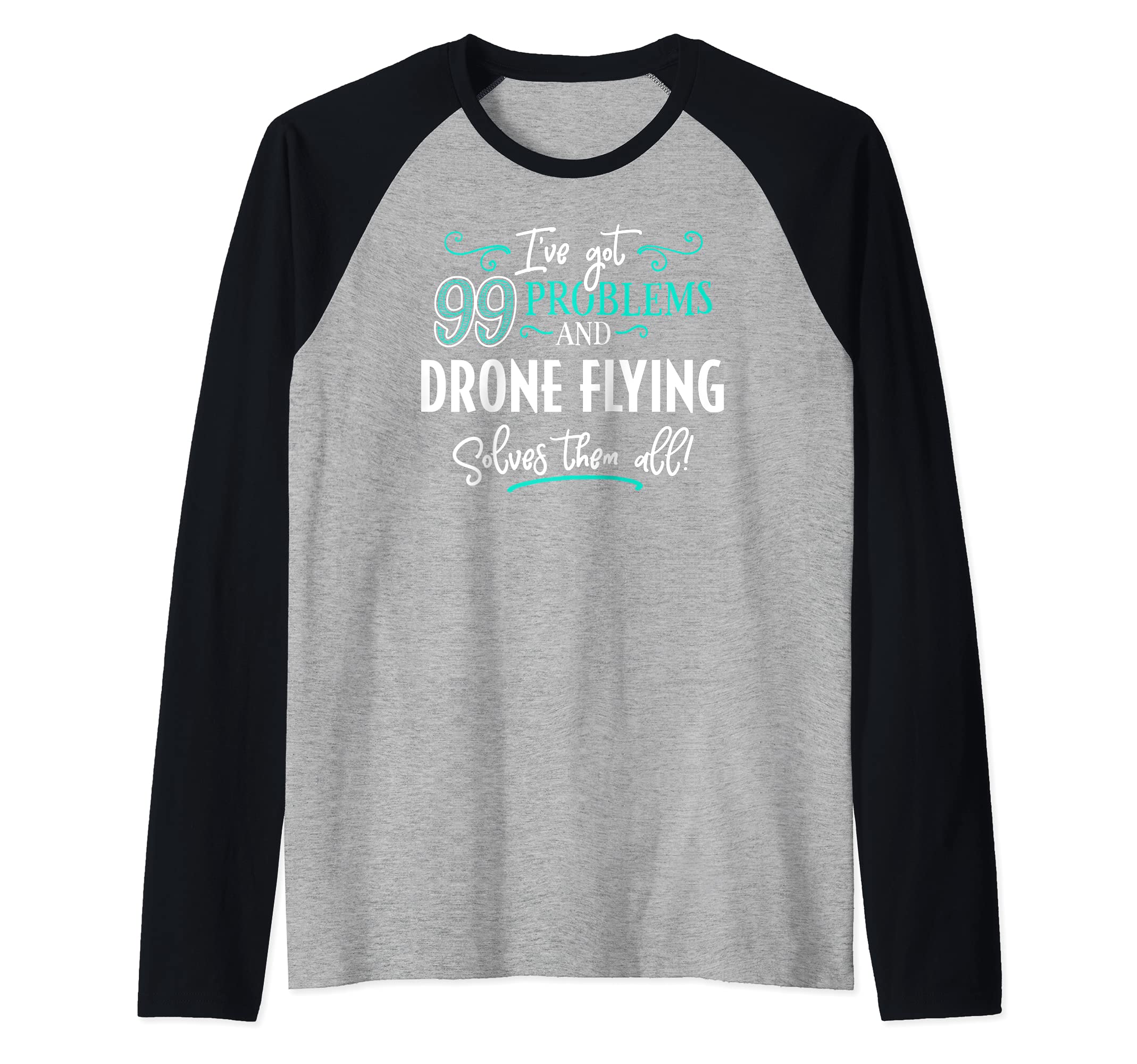 Drone Flying Design Gift - Drone Flying Solves Them All! Raglan Baseball Tee