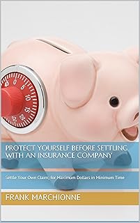 Protect Yourself Before Settling With an Insurance Company: Settle Your Own Claim; for Maximum Dollars in Minimum Time