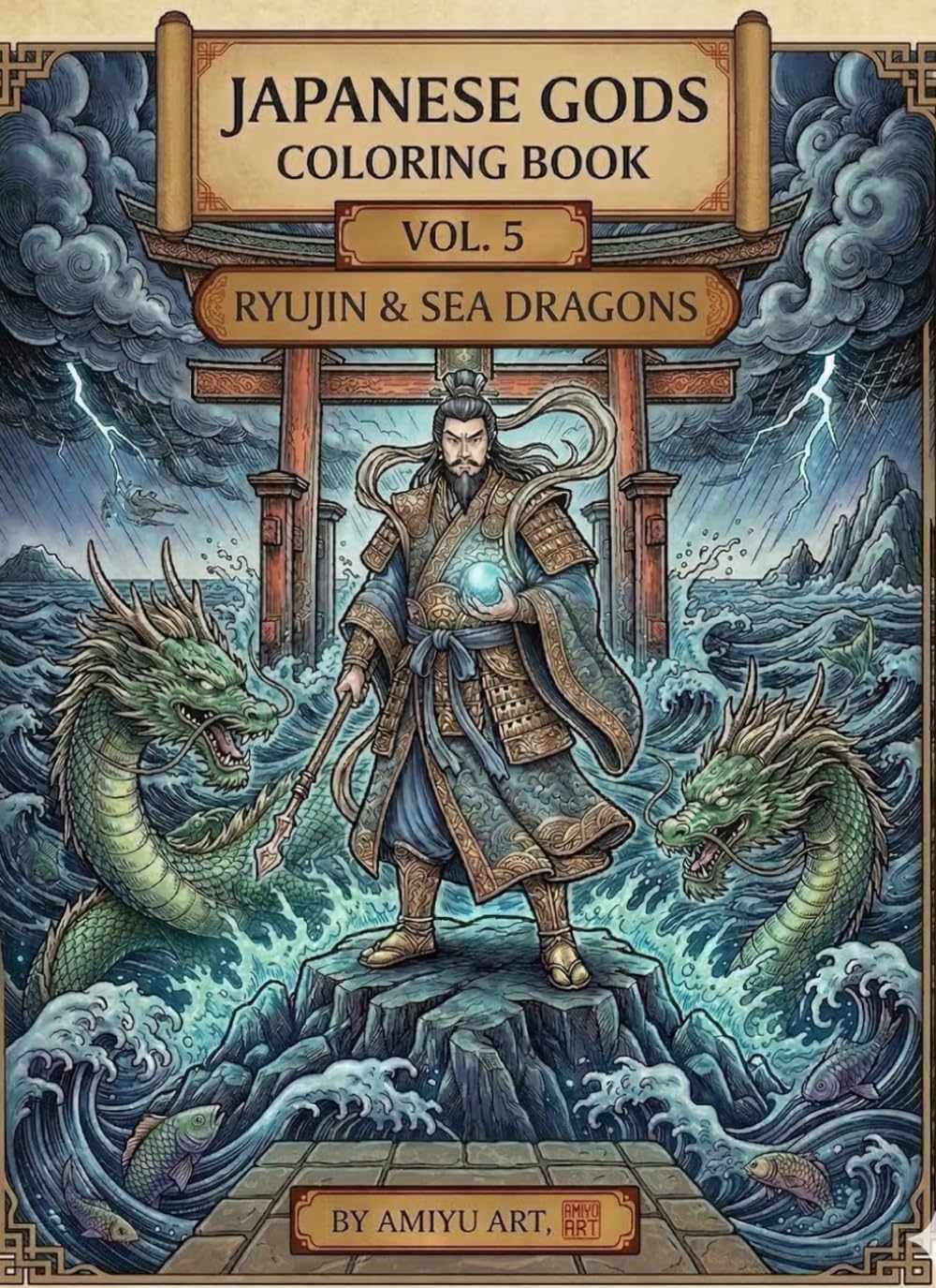 Japanese Gods Coloring Book Vol. 5: Ryujin & Sea Dragons: A Mystical Journey Through Sacred Water Deities, Japanese Mythology, and Dragon Legends for Adults and Teens