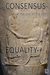 CONSENSUS - the end of the Party: EQUALITY - the end of poverty.: the next phase in the journey towards Democracy 2.0
