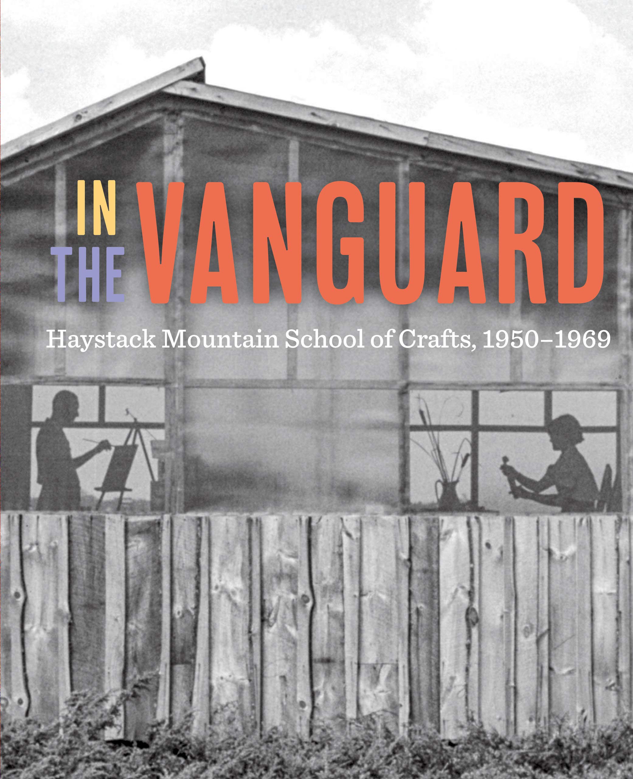 University of California Press In the Vanguard: Haystack Mountain School Crafts, 1950-1969