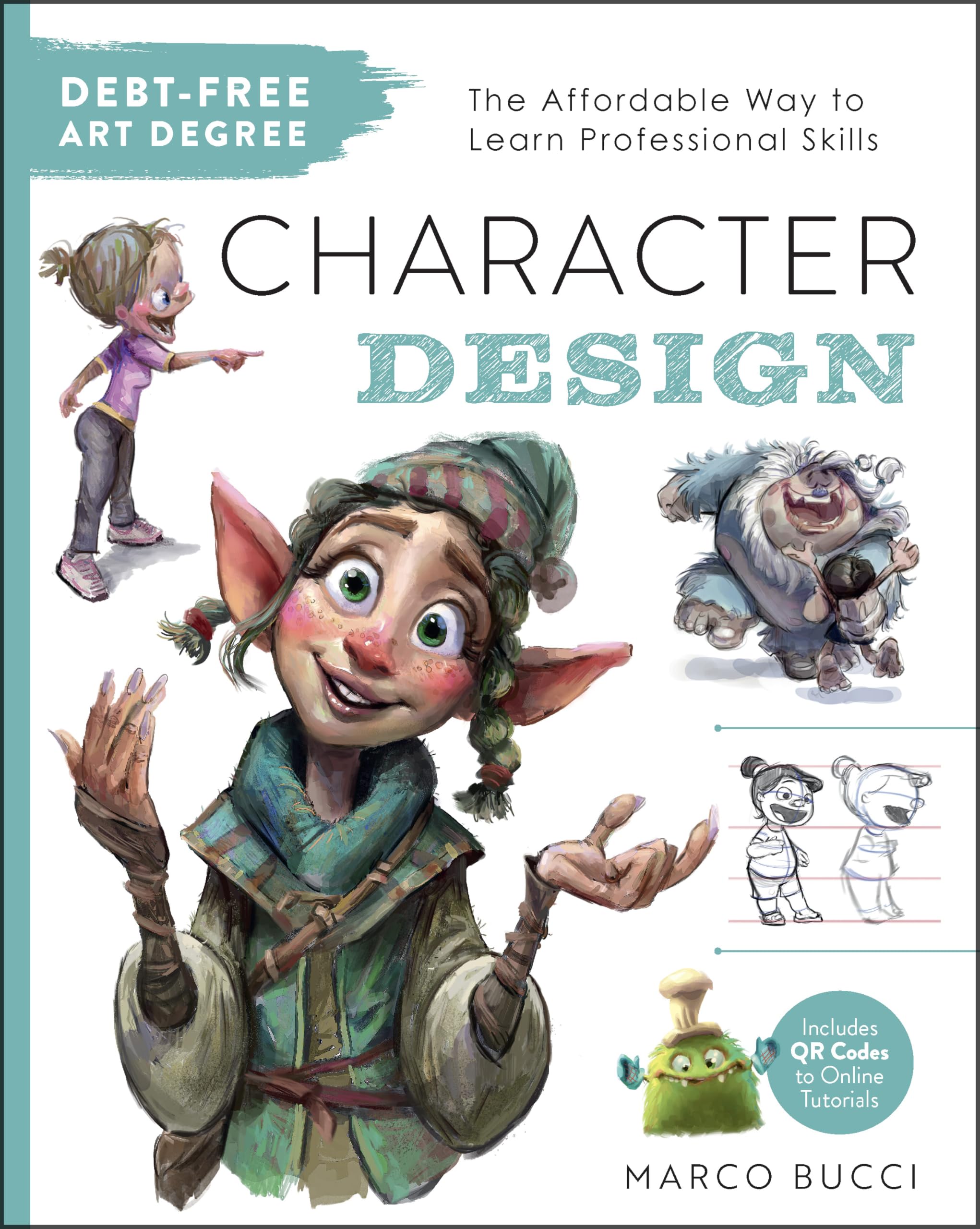 Debt-Free Art Degree: Character Design: The Affordable Way to Learn Professional Skills - Includes QR Codes to Online Tutorials