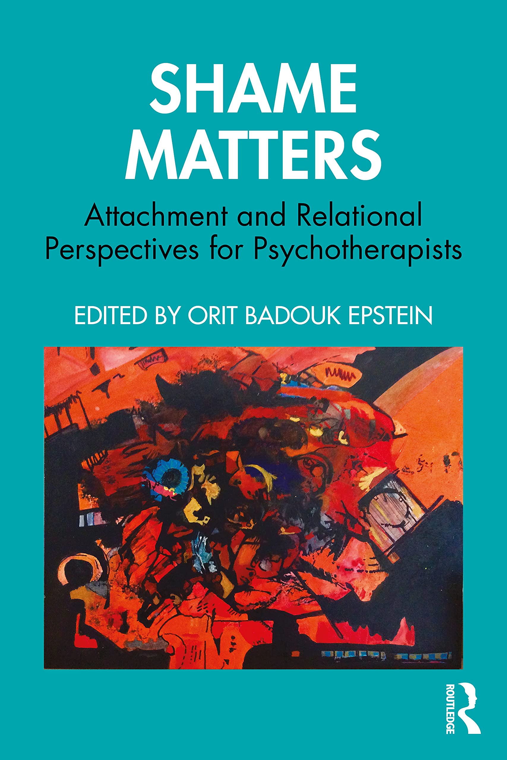 Shame Matters: Attachment and Relational Perspectives for Psychotherapists (The Bowlby Centre Monograph Series)