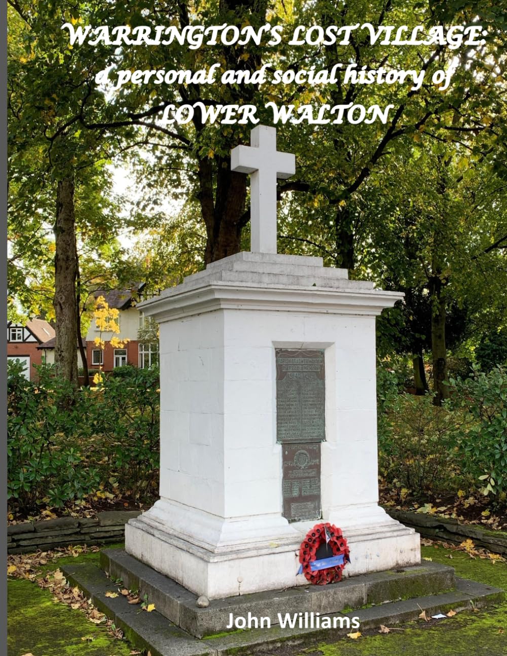 Warrington's Lost Village: A personal and social history of Lower Walton