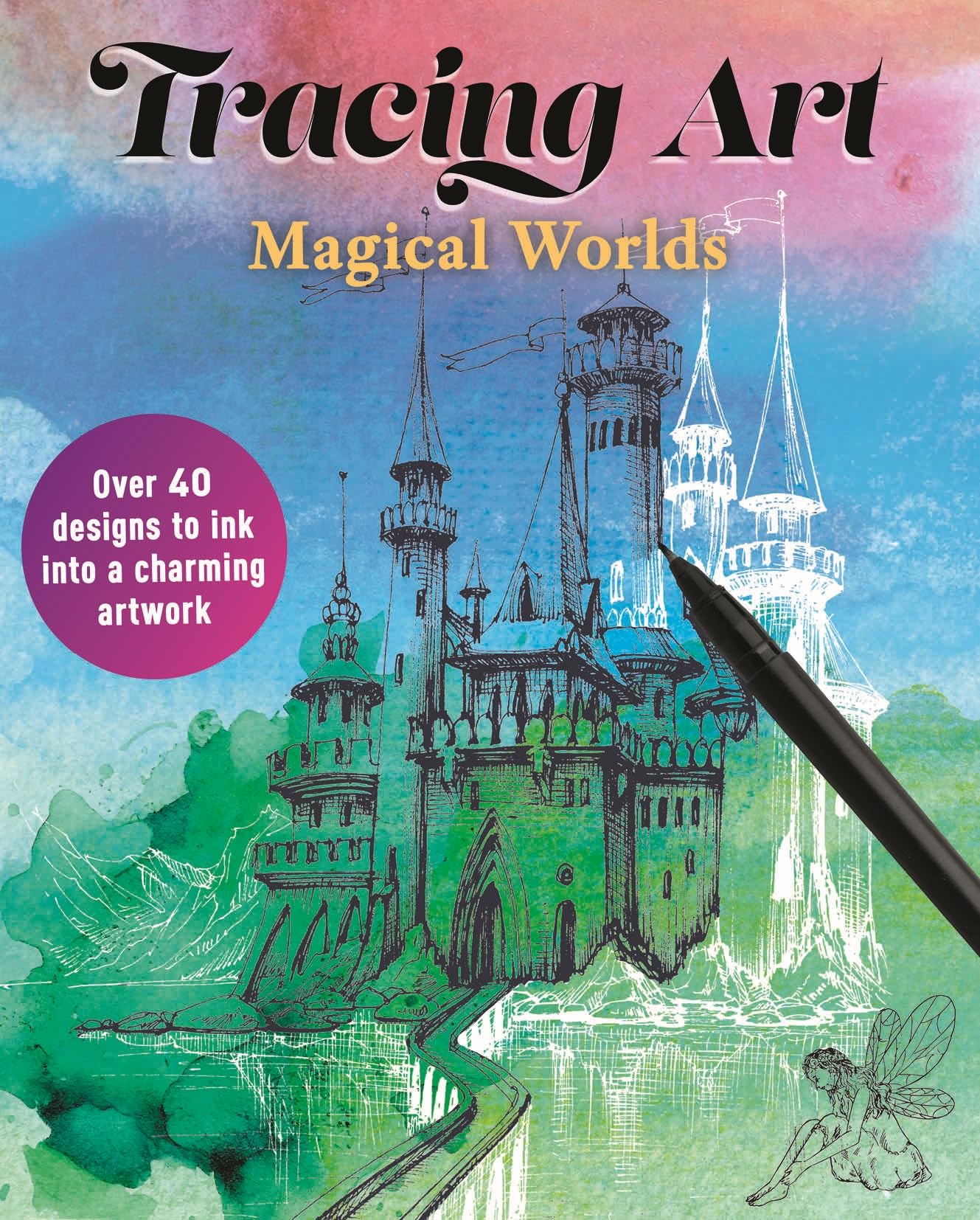 Tracing Art: Magical Worlds: Over 40 Designs to Ink Into a Charming Artwork