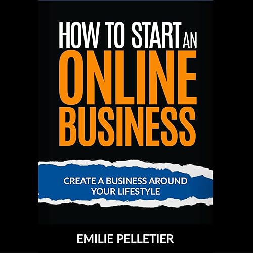 How to Start an Online Business: Create a Business Around Your Lifestyle
