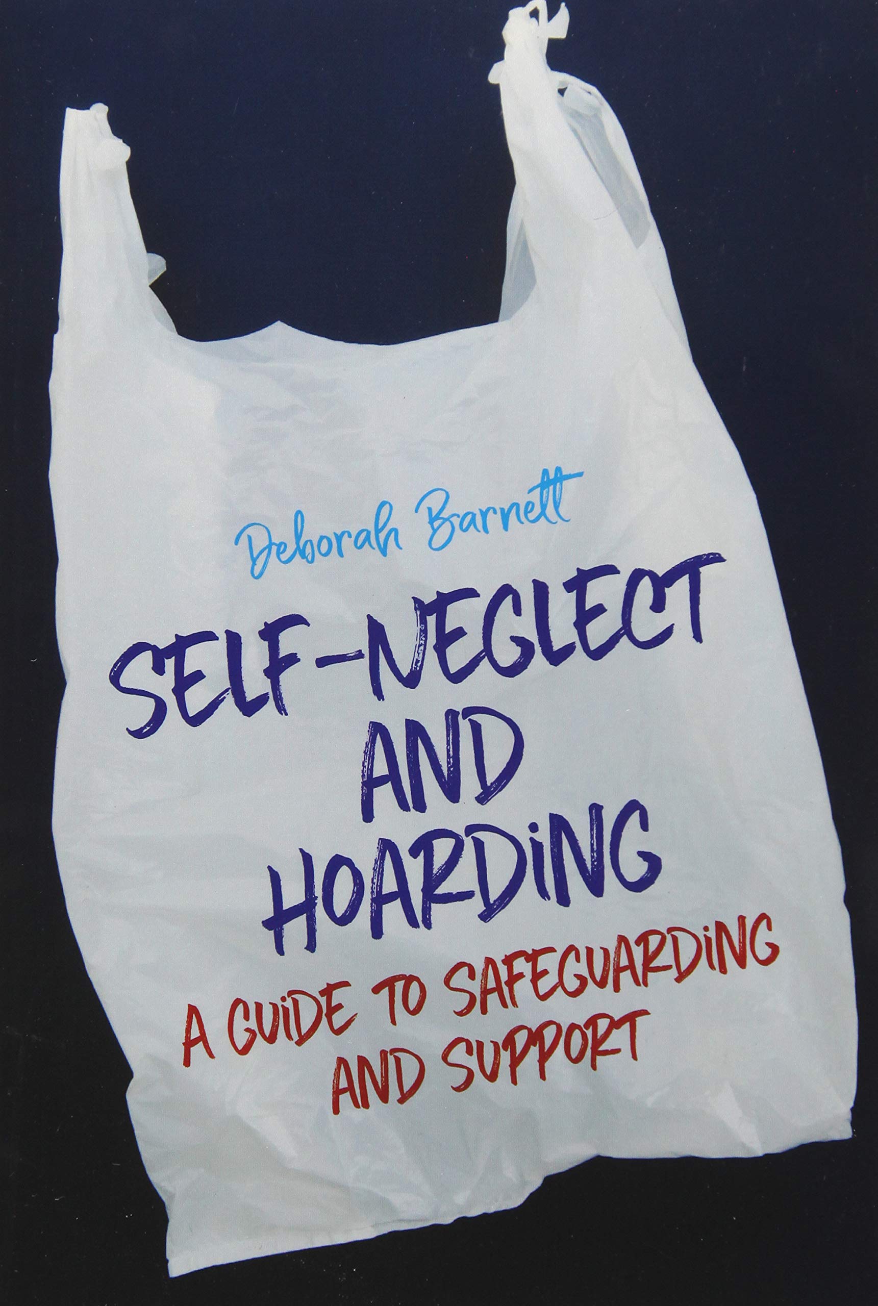 Self-Neglect and Hoarding: A Guide to Safeguarding and Support