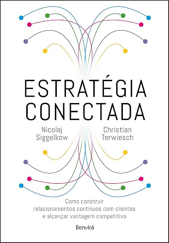 Estratégia Conectada: Como Construir Relacionamentos Contínuos com Clientes e Alcançar Vantagem Competitiva (Connected Strategy)