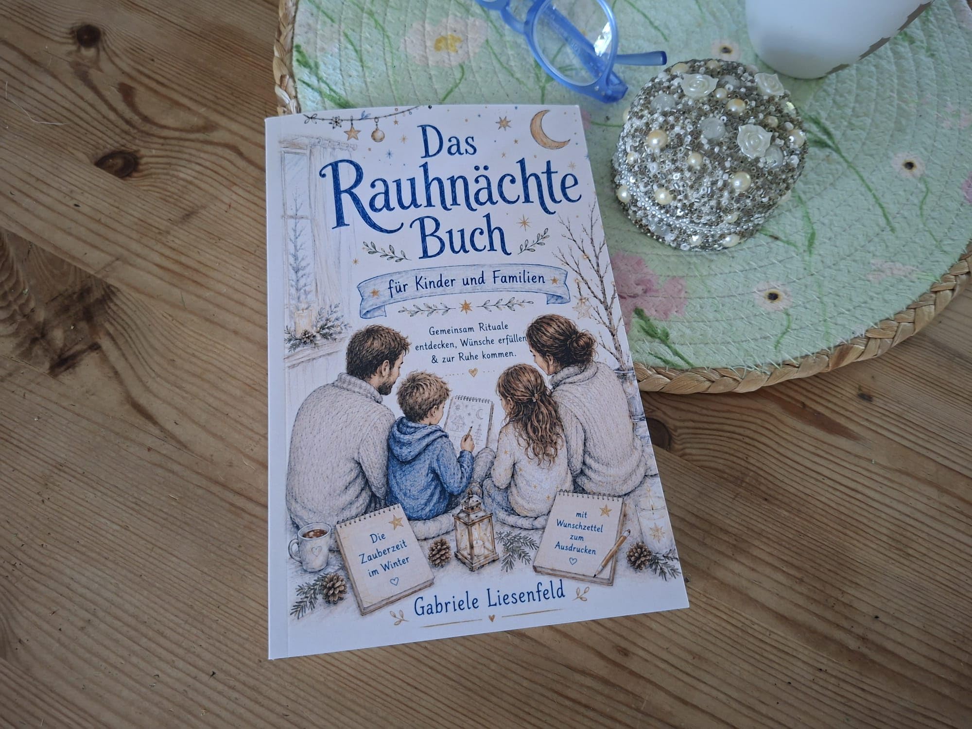 Das Rauhnächte Buch für Kinder und Familien: Gemeinsam Rituale entdecken, Wünsche erfüllen & zur Ruhe kommen – die Zauberzeit im Winter mit Wunschzettel zum Ausdrucken