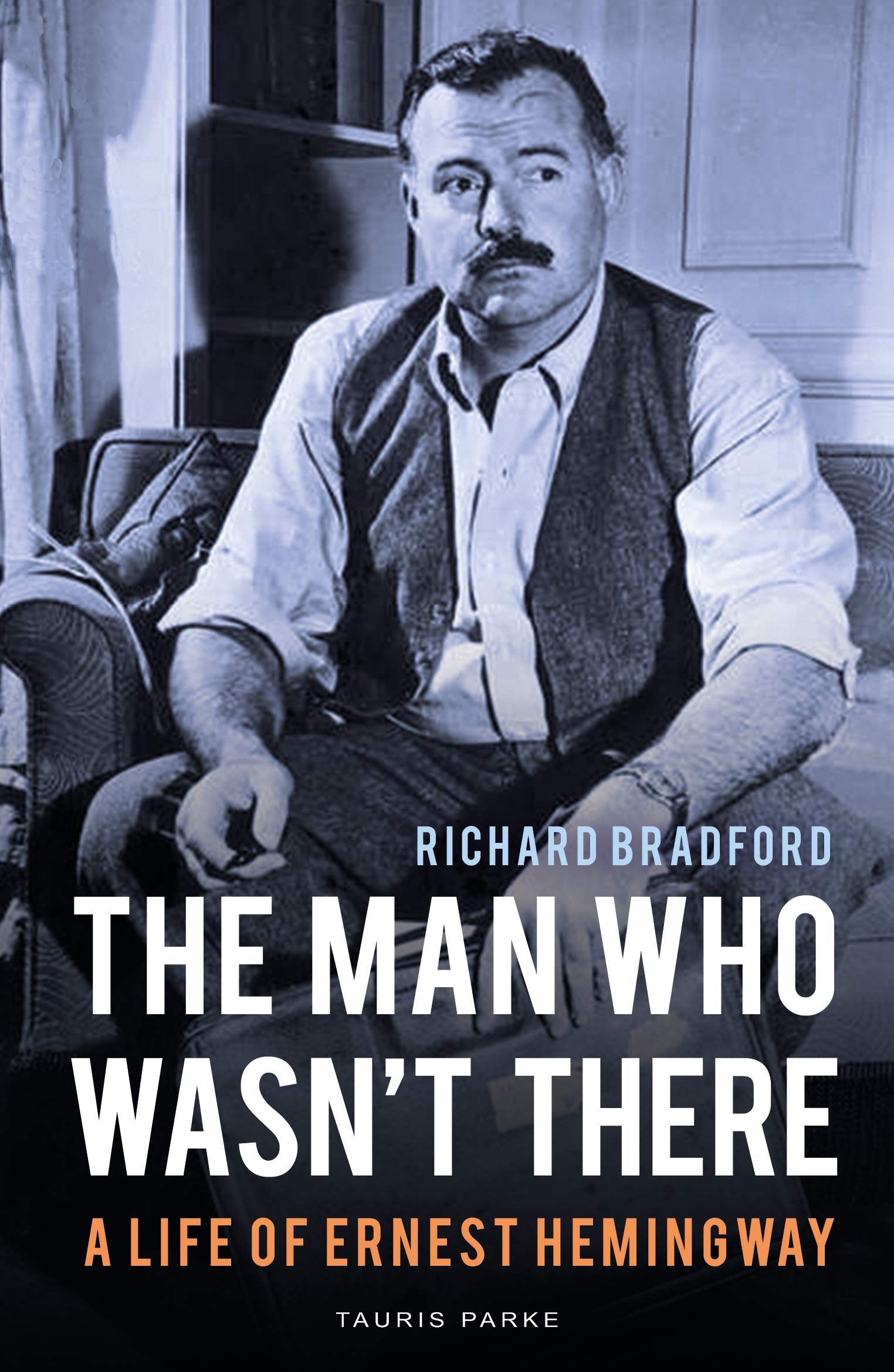 The Man Who Wasn't There : A Life of Ernest Hemingway