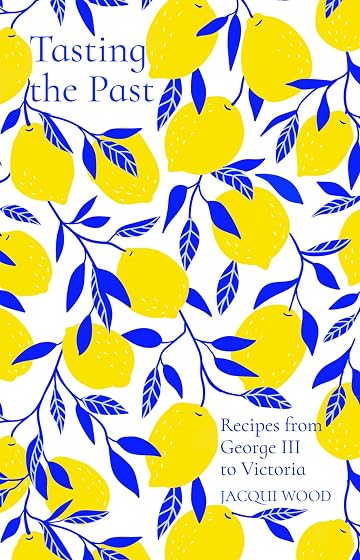 Tasting The Past: Recipes From George Iii To Victoria