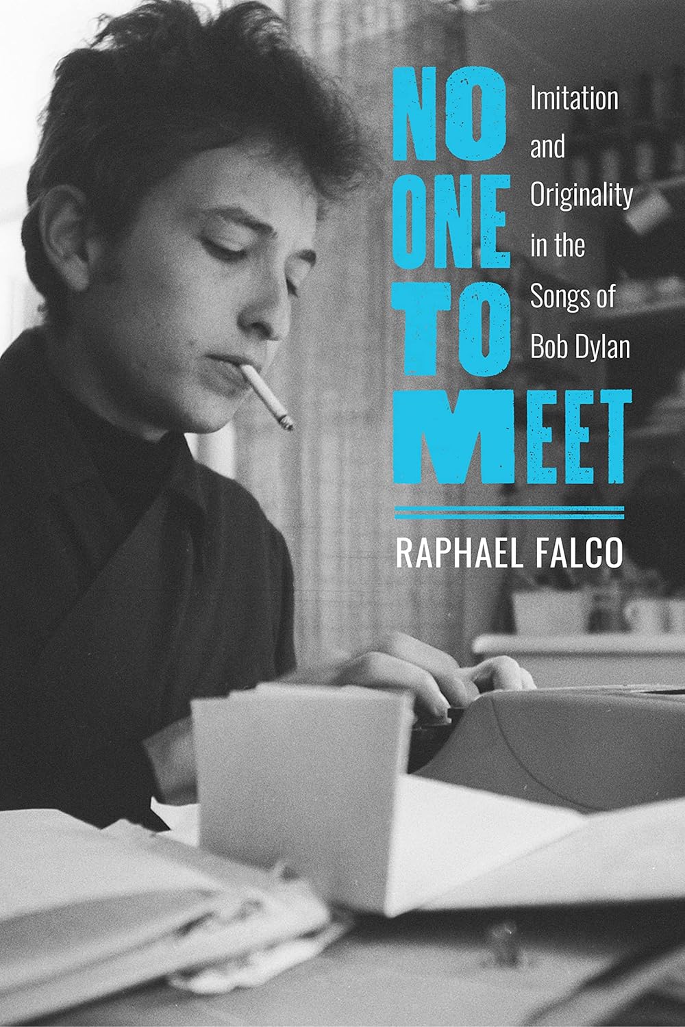 No One to Meet: Imitation and Originality in the Songs of Bob Dylan      Kindle Edition