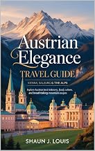 Austrian Elegance Travel Guide: Vienna, Salzburg & The Alps: Explore Austria’s Best Destinations — History, Food, Culture, and Breathtaking Mountain Escapes.