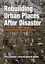 Rebuilding Urban Places After Disaster: Lessons from Hurricane Katrina (The City in the Twenty-First Century)