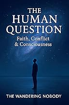 The Human Question: Faith, Conflict & Consciousness