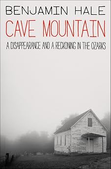 Cave Mountain A Disappearance and a Reckoning in the Ozarks