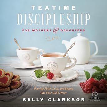 Teatime Discipleship for Mothers and Daughters Audiobook by Sally Clarkson episode artwork