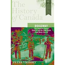 Ridgeway The American Fenian Invasion And The 1866 Battle That Made Canada The History of Canada