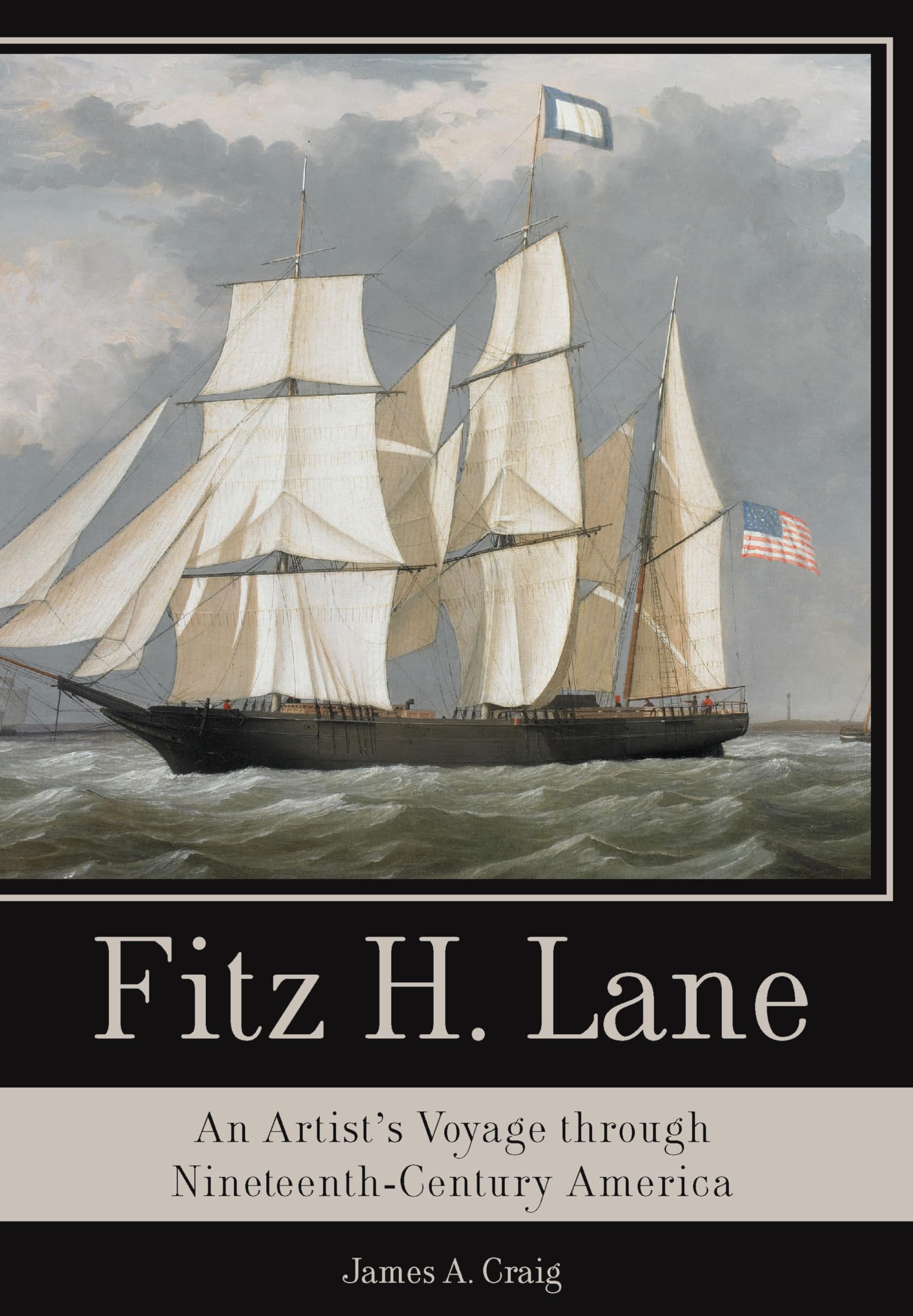 Fitz H. Lane: An Artist's Voyage through Nineteenth-Century America
