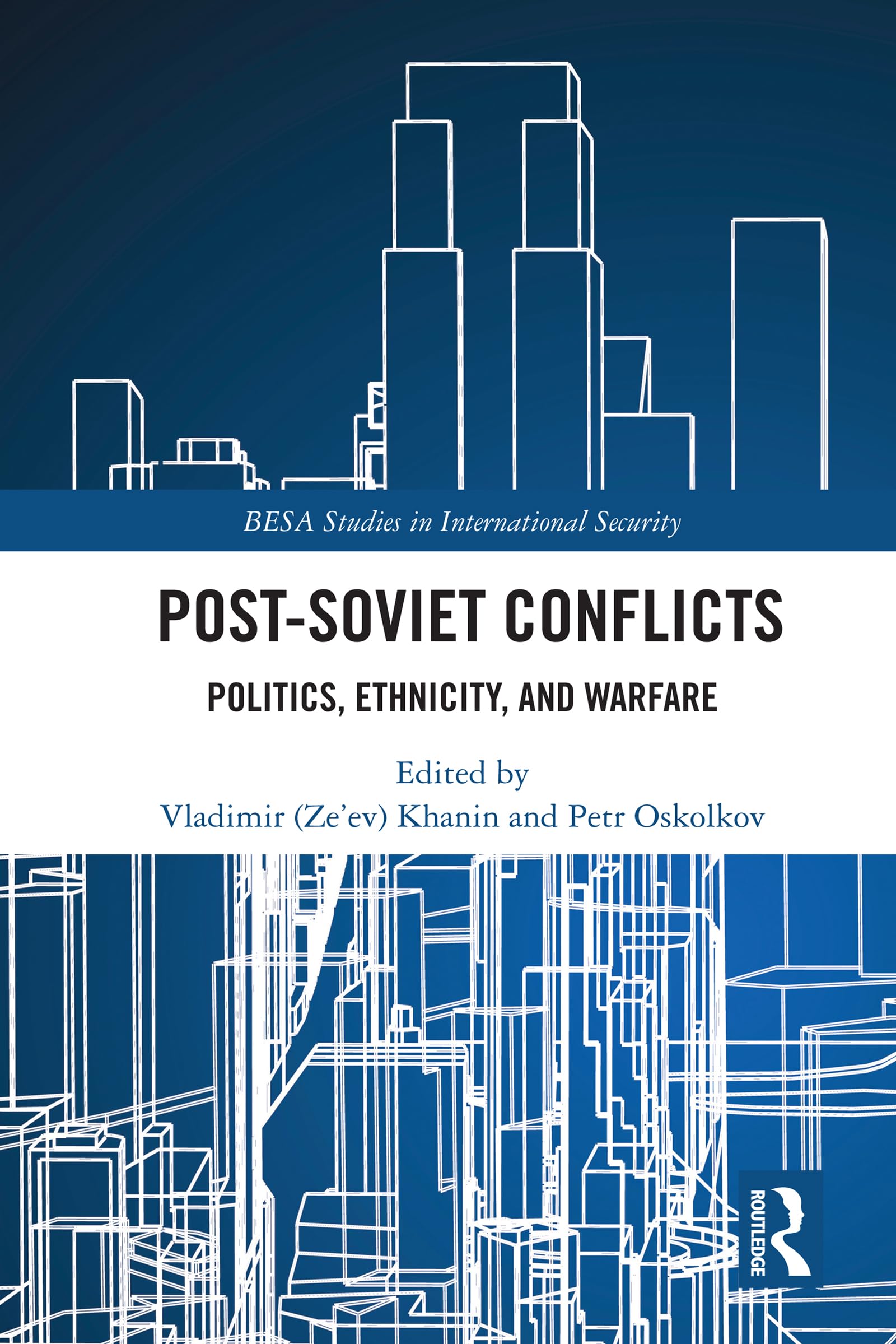 Post-Soviet Conflicts: Politics, Ethnicity, and Warfare (BESA Studies in International Security)