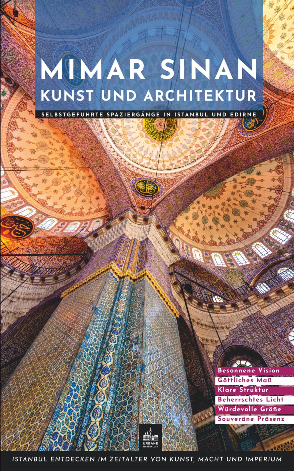 Mimar Sinan Kunst und Architektur: Selbstgeführte Spaziergänge in Istanbul und Edirne (Meister der Architektur)