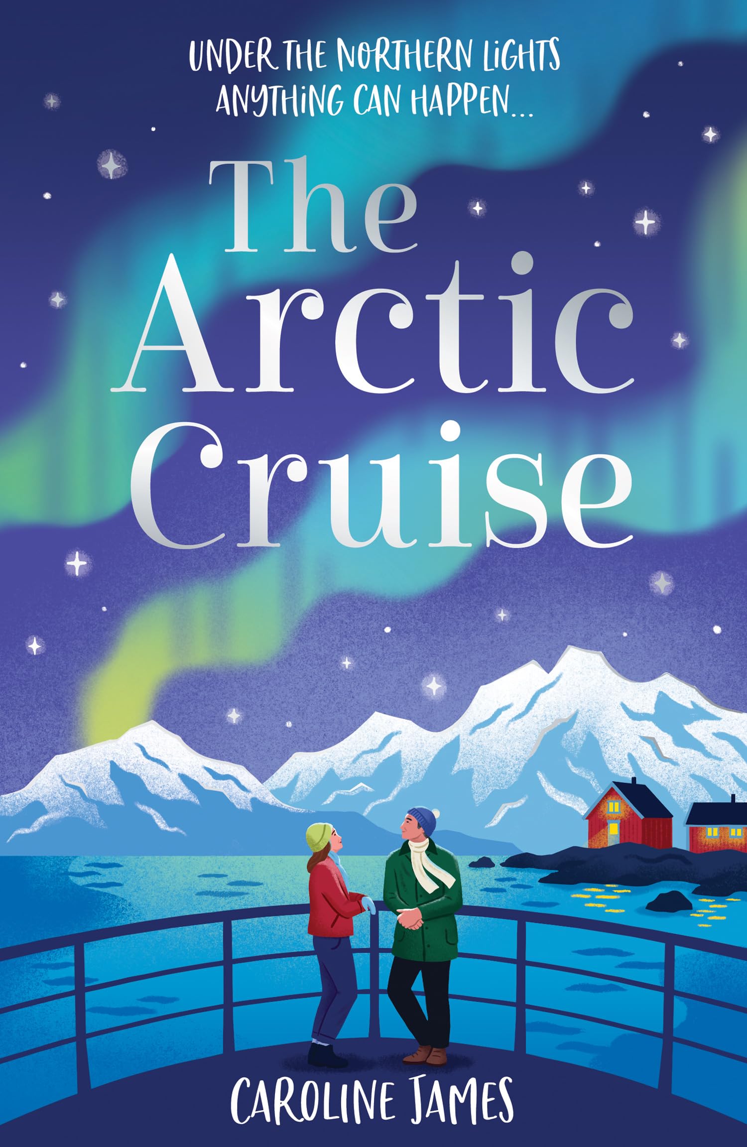 The Arctic Cruise: Make 2026 a year to remember, as you escape this winter for the holiday – and romance – of a lifetime under the Northern Lights: Book 1 (Cruise Escapes)
