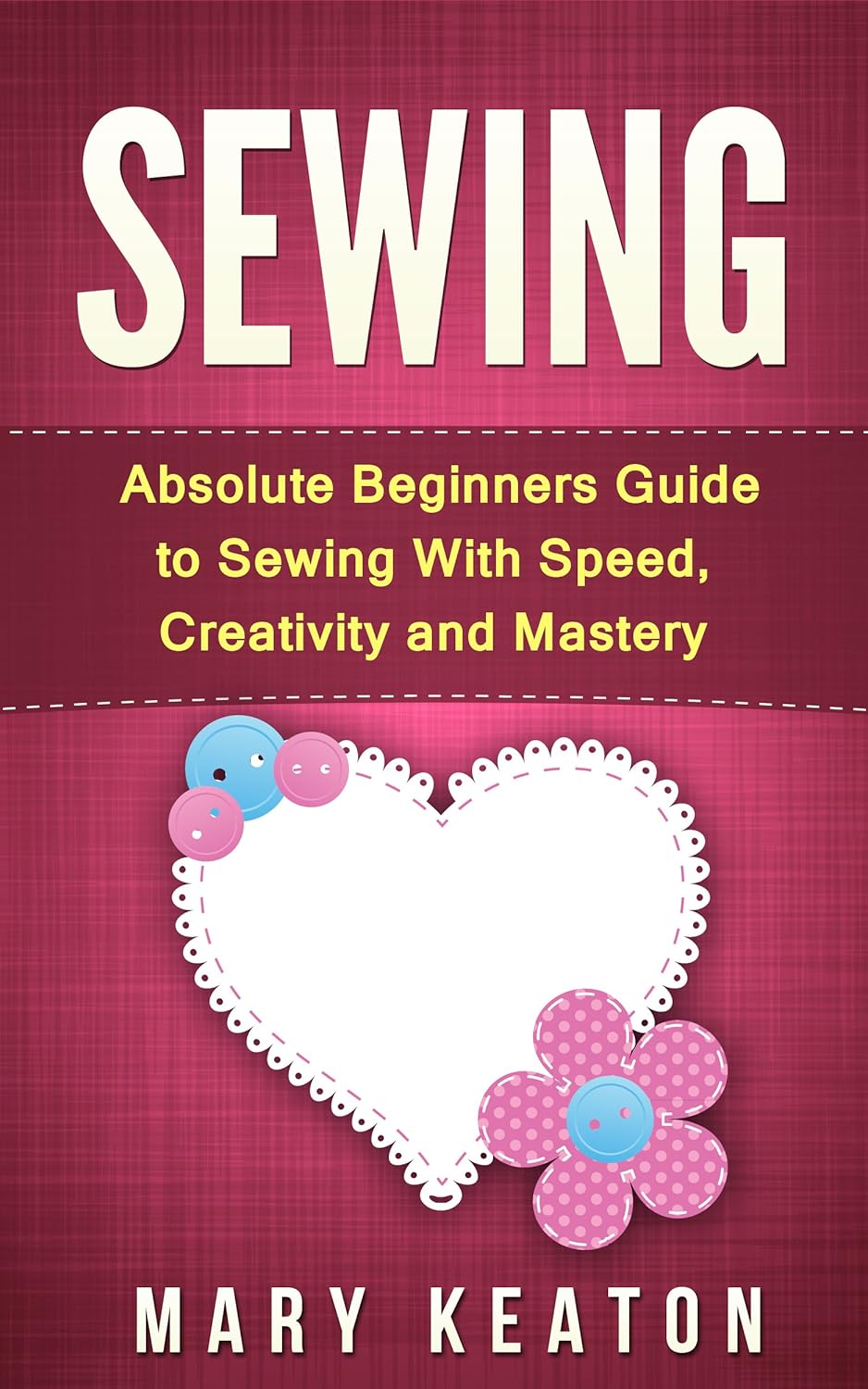 Sewing Absolute Beginners Guide to Sewing with Speed