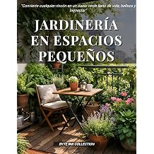 JARDINERIA EN ESPACIOS EN ESPACIOS PEQUENOS Convierte cualquier rincon en un oasis verde lleno de vida, belleza y bienestar Byte Ink Life ... Mascotas y Vida Domestica Spanish Edition