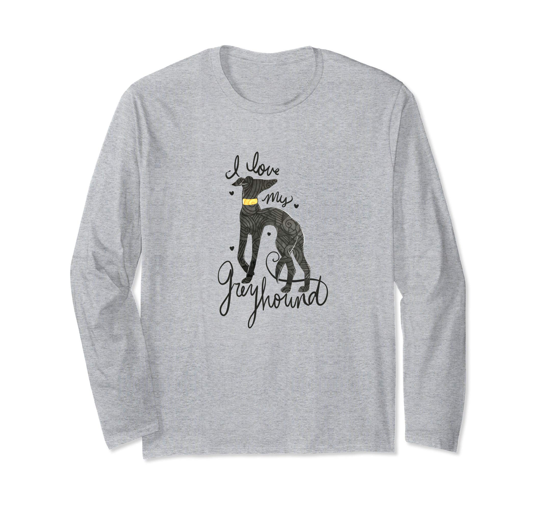 I love my greyhound Long Sleeve T-Shirt