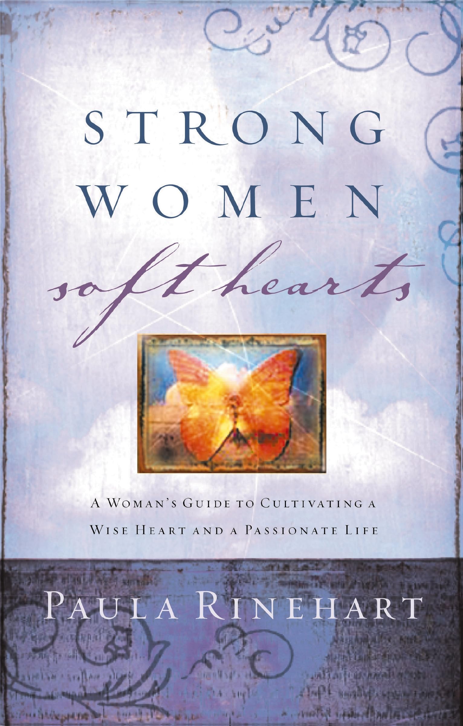 Strong Women, Soft Hearts: A Woman's Guide to Cultivating a Wise